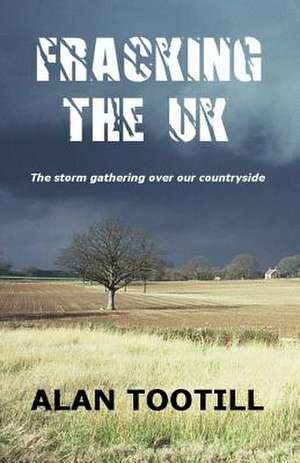 Fracking the UK de Alan Tootill