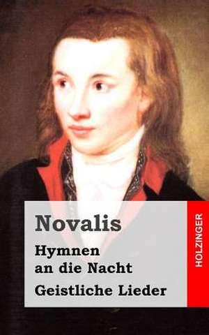 Hymnen an Die Nacht / Geistliche Lieder de Novalis