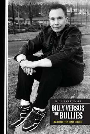 Billy Versus the Bullies - My Journey from Victim to Victor de Bill Strippoli