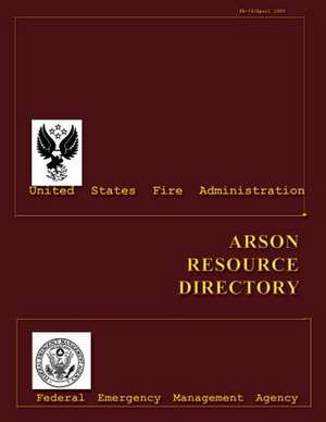 Arson Resource Directory de U. S. Fire Administration, Federal Emerg