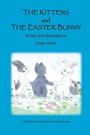 The Kittens and the Easter Bunny de Finley Keller