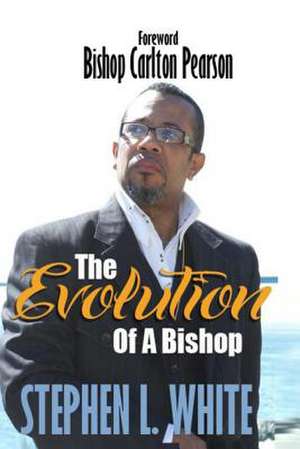 The Evolution of a Bishop de Stephen L. White