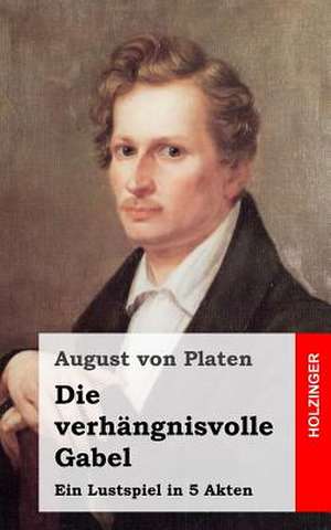 Die Verhangnisvolle Gabel de August Von Platen