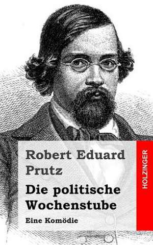 Die Politische Wochenstube de Robert Eduard Prutz