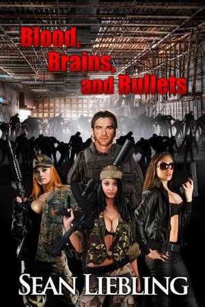 Blood, Brains and Bullets de Sean Liebling