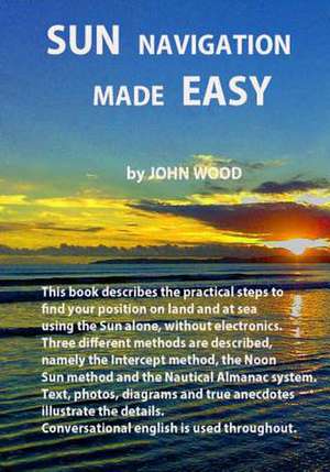 Sun Navigation Made Easy de MR John Ross Wood