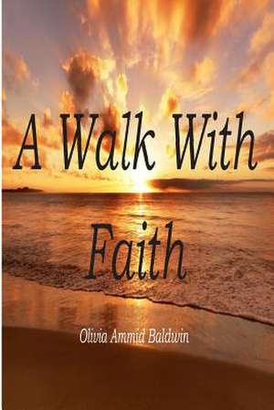 A Walk with Faith de Olivia Ammid Baldwin