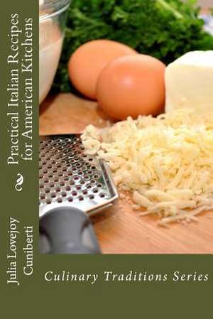 Practical Italian Recipes for American Kitchens de Julia Lovejoy Cuniberti