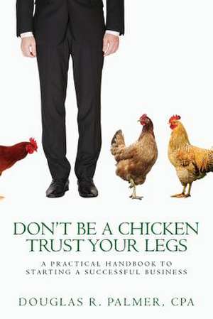 Don't Be a Chicken - Trust Your Legs de MR Douglas R. Palmer