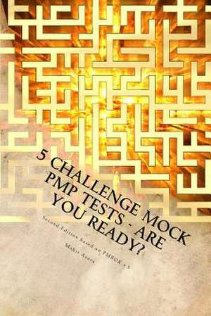 5 Challenge Mock Pmp Tests - Are You Ready? de Mohit Arora