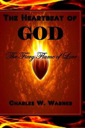 The Heartbeat of God de Charles W. Warner