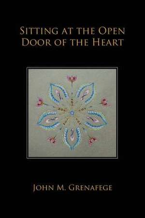 Sitting at the Open Door of the Heart de John M. Grenafege