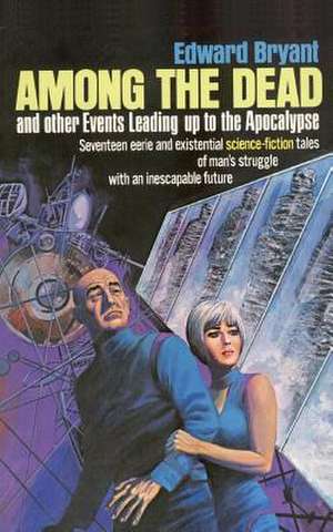 Among the Dead and Other Events Leading to the Apocalypse de Edward Bryant