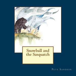 Snowball and the Sasquatch de Pete Sandker