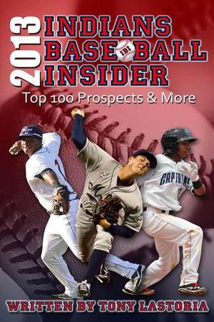 2013 Cleveland Indians Baseball Insider de Tony Lastoria