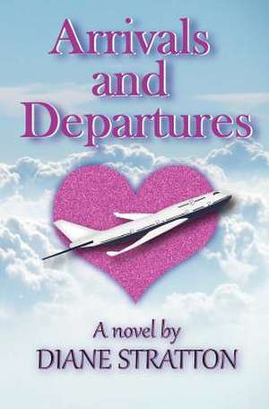 Arrivals and Departures de Diane Stratton