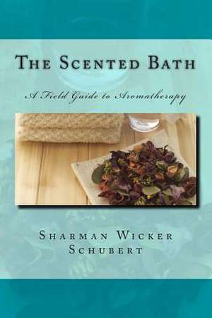 The Scented Bath de Sharman Wicker Schubert