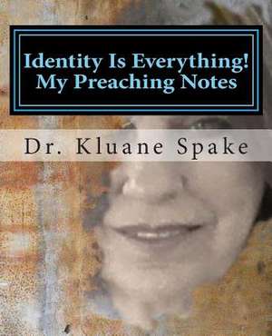 Identity Is Everything! My Preaching Notes de Kluane Spake