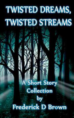 Twisted Dreams, Twisted Streams de Frederick D. Brown