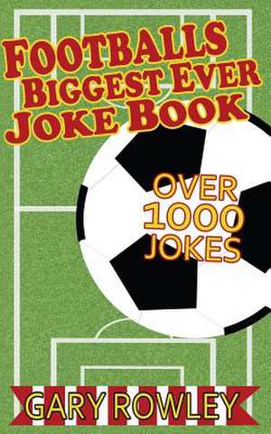 Footballs Biggest Ever Joke Book de Gary Rowley