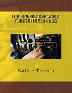 A Teaching Manual for Most Advanced Students of a Course in Miracles de Walker Thomas