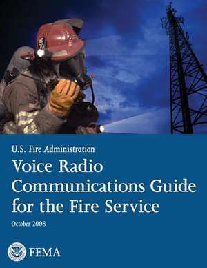 Voice Radio Communications Guide for the Fire Service de U. S. Department of Homeland Security