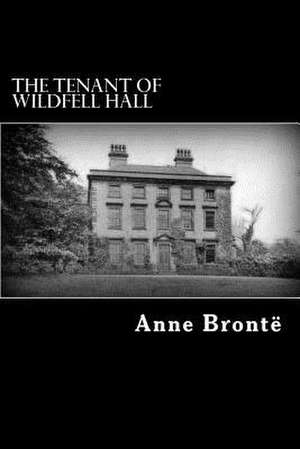 The Tenant of Wildfell Hall de Anne Bronte