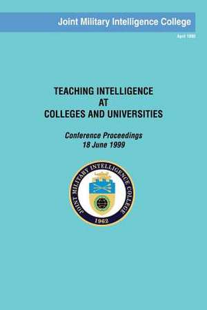 Teaching Intelligence at Colleges and Universities de Joint Military Intelligence College