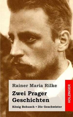 Zwei Prager Geschichten de Rainer Maria Rilke