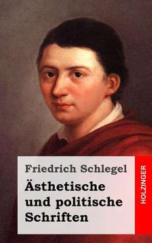 Asthetische Und Politische Schriften de Friedrich Schlegel