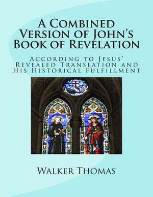 A Combined Version of John's Book of Revelation de Walker Thomas