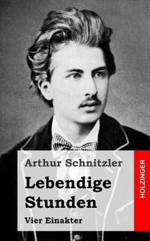 Lebendige Stunden de Arthur Schnitzler