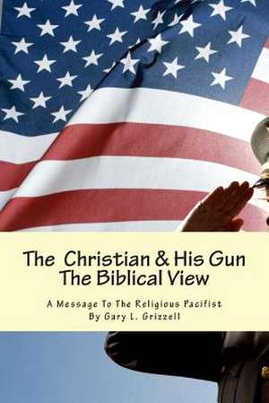 The Christian and His Gun de Gary L. Grizzell