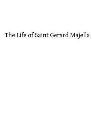 The Life of Saint Gerard Majella de Rev O. R. Vassall-Phillips Cssr