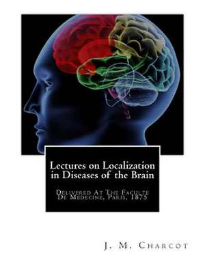 Lectures on Localization in Diseases of the Brain de Jean Martin Charcot