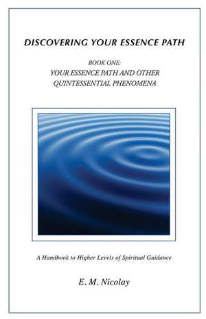 Discovering Your Essence Path Book One de E. M. Nicolay