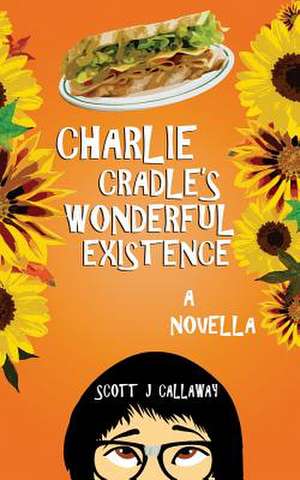 Charlie Cradle's Wonderful Existence de Scott J. Callaway