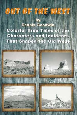 Out of the West de Dennis Goodwin