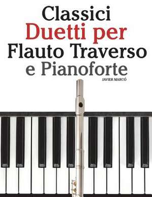 Classici Duetti Per Flauto Traverso E Pianoforte de Javier Marco