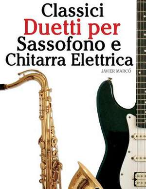 Classici Duetti Per Sassofono E Chitarra Elettrica de Javier Marco