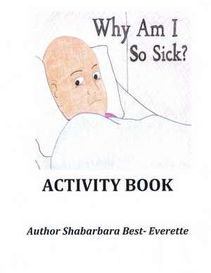 Why Am I So Sick Activity Book de Shabarbara Tonetta Best- Everette