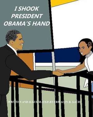 I Shook President Obama's Hand de Sachi, Crisalyn B.