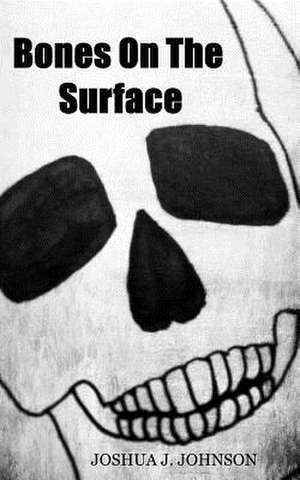 Bones on the Surface de Joshua J. Johnson