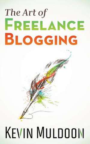 The Art of Freelance Blogging de Kevin Muldoon