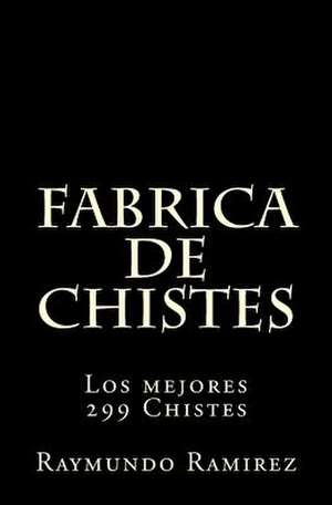 Fabrica de Chistes de Raymundo Ramirez