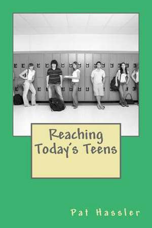 Reaching Today's Teens de Pat Hassler Jr