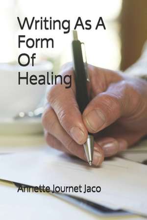 Writing as a Form of Healing de Annette Journet Jaco