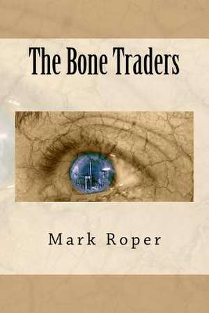 The Bone Traders de Mark Roper