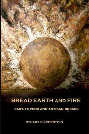 Bread Earth and Fire de Stuart Silverstein