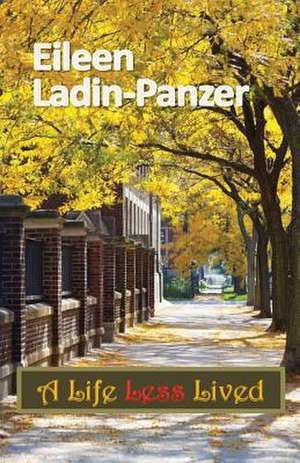 A Life Less Lived de Eileen Ladin-Panzer